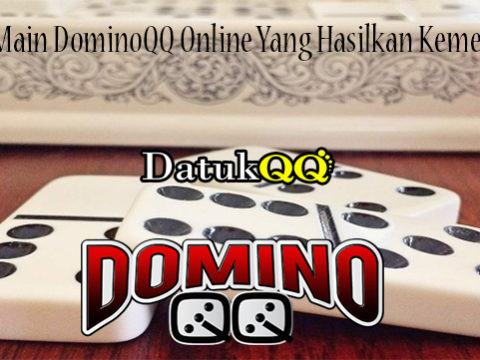 Teknik Main DominoQQ Online Yang Hasilkan Kemenangan